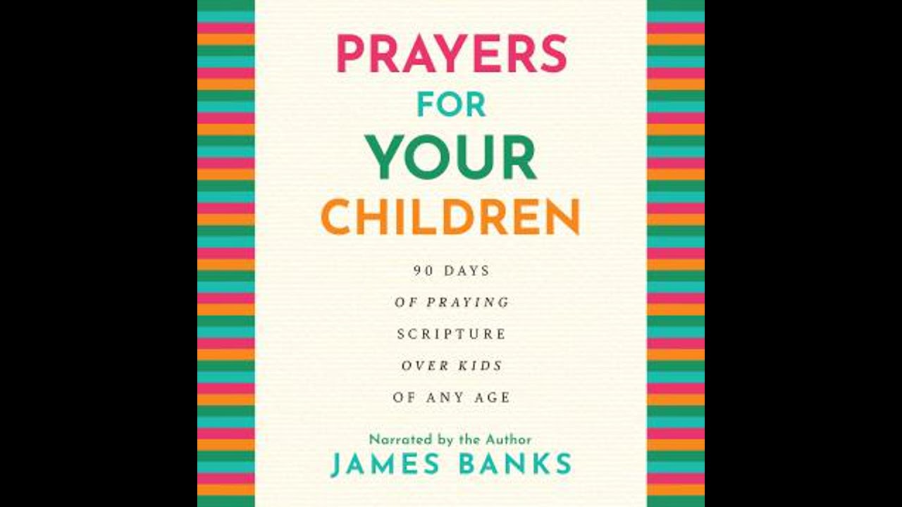 Prayers for Your Children: 90 Days of Praying Scripture over Kids of Any Age - James Banks