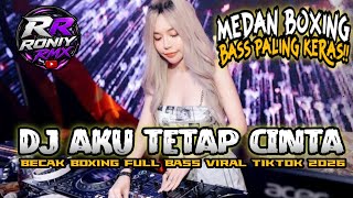 DJ AKU TETAP CINTA 🔥 DJ BOXING MEDAN TERBARU 2026