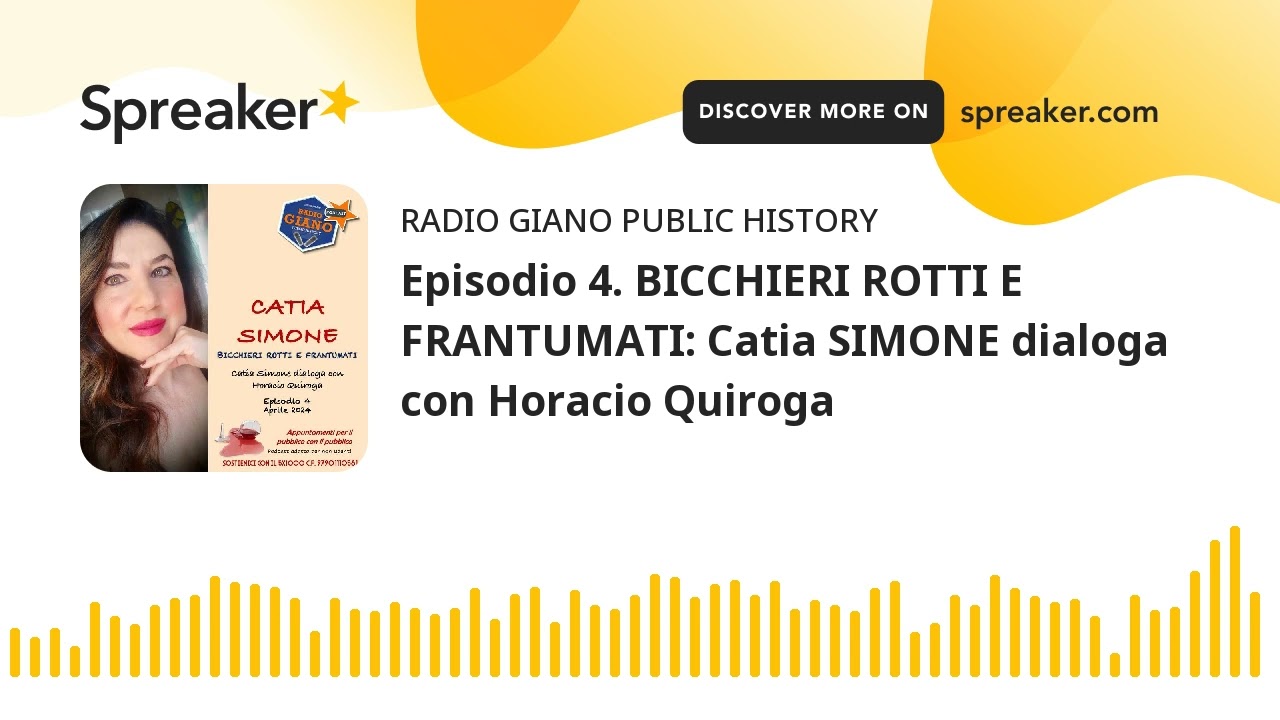 Episodio 4. BICCHIERI ROTTI E FRANTUMATI: Catia SIMONE dialoga con Horacio Quiroga