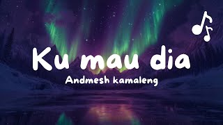 ANDMESH -- KU MAU DIA (LIRIK)