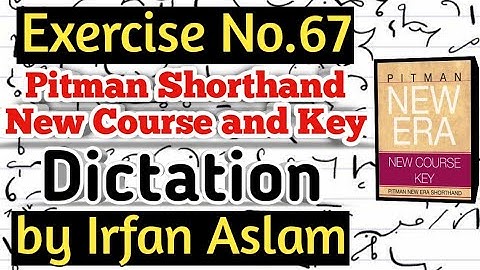 Exercise No.67 |Dictation| |Pitman Shorthand New Course and Key by Irfan Aslam