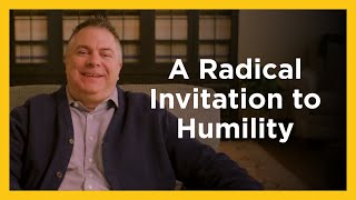 A Radical Invitation to Humility - Radical & Relevant - Matthew Kelly