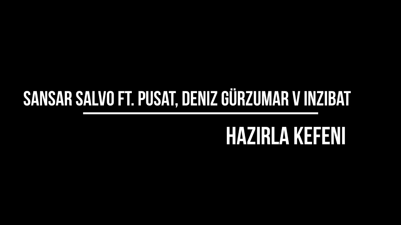 Sansar Salvo ft. Pusat BigBoss, Deniz Gürzumar v İnzibat - Hazırla Kefeni