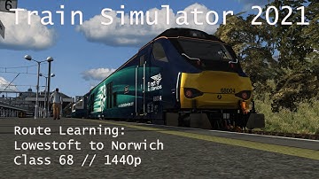 Train Simulator 2021 - Route Learning: Wherry Lines // Lowestoft to Norwich (Class 68) // 1440p