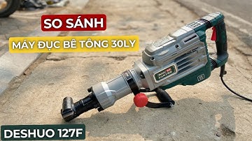 So Sánh Máy Đục Bê Tông 30Ly Siêu Khỏe Của Deshuo 127F Và DCK KGZ03-15