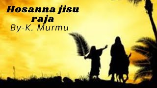 Video thumbnail of "Hosanna jisu Raja/ palm sunday song/ Christian santali song"