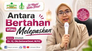 Between Holding on or Letting Go 👤 Ustadzah Dr. Hj. Oki Setiana Dewi, M.Pd.