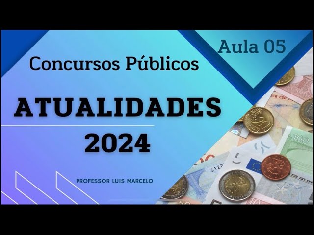 Atualidades para concursos - 2024 - Aula 05