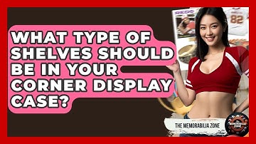 What Type Of Shelves Should Be In Your Corner Display Case? - The Memorabilia Zone