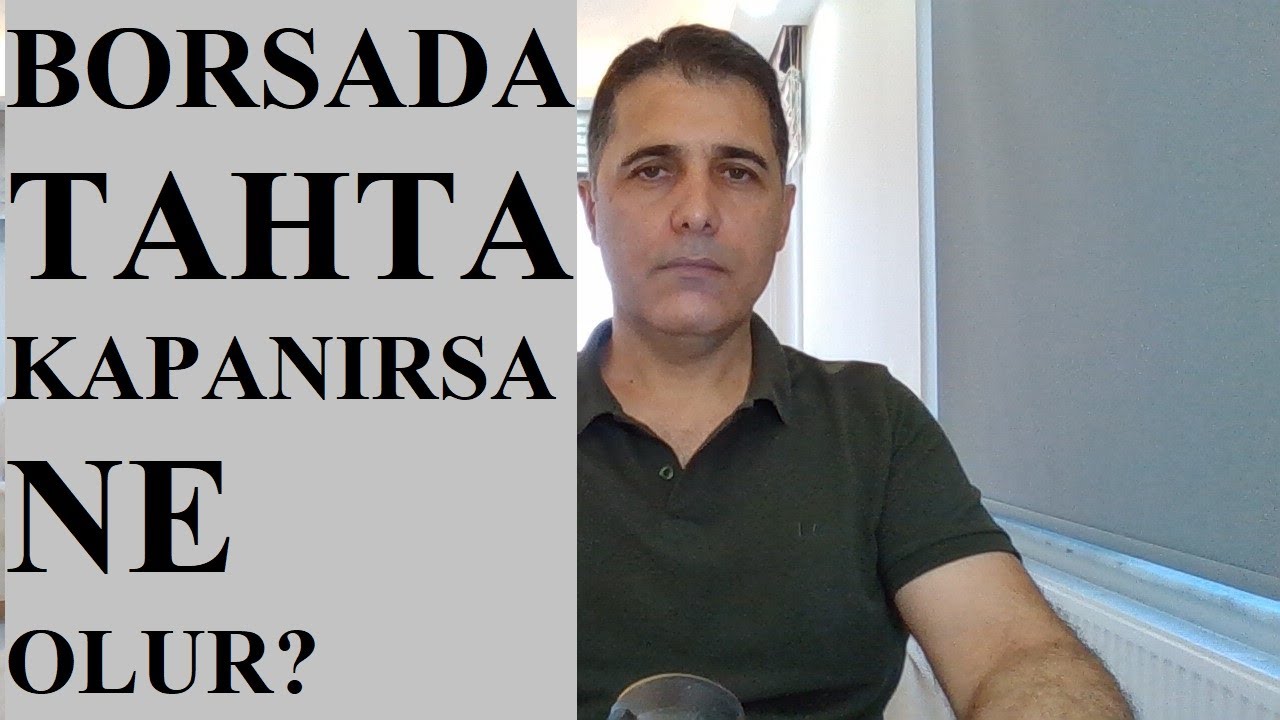 BORSADA TAHTANIZ KAPANIRSA NE OLUR?