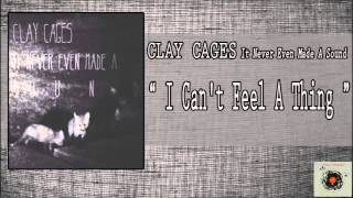 Clay Cages - I Can&#39;t Feel A Thing
