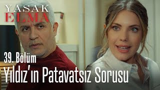 Yıldız'ın patavatsız sorusu - Yasak Elma 39. Bölüm