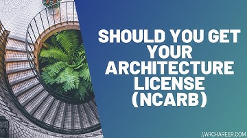 Should you Get your Architecture License (NCARB) //Archareer