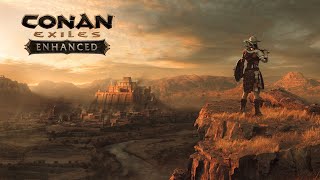Continuing the Journey - Conan Exiles Enhanced May 17th