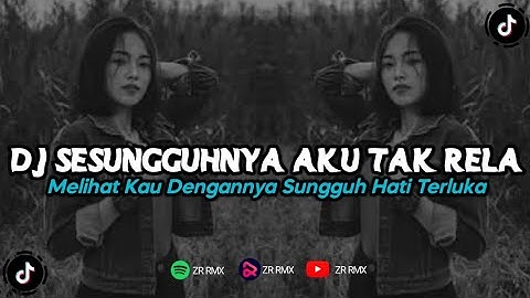 DJ SESUNGGUHNYA AKU TAK RELA MELIHAT KAU DENGANNYA | REMIX VIRAL TIKTOK 2024 [BOOTLEG]