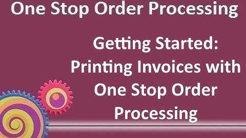 Getting Started: Printing Invoices with One Stop Order Processing