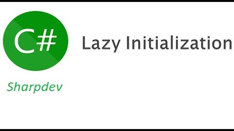 C# Lazy Initialization | C# Lazy initialisation