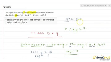 The digits indicated by * in 3422213** so that this number is divisible by 99 are 1,9 (b) 3, 7 (...