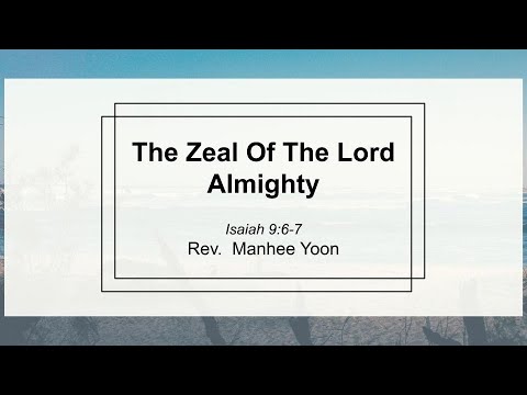 The Zeal Of The Lord Almighty :: Sunday Sermon :: Rev Manhee Yoon