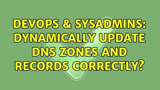 DevOps & SysAdmins: Dynamically update DNS zones and records correctly?