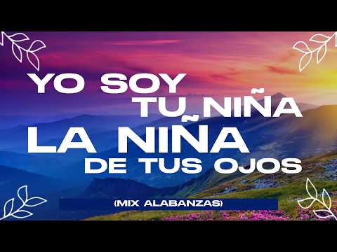 La Niña de Tus Ojos (Mix Alabanzas de Adoracion) Musica Cristiana Intimidad Con Dios