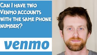 Can I have two Venmo accounts with the same phone number