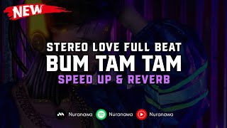 DJ Bum Tam Tam X Stereo Love ( Speed Up & Reverb ) 🎧