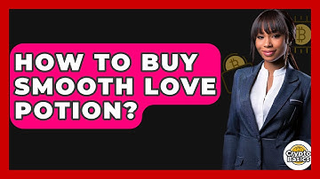 How to Buy Smooth Love Potion? - CryptoBasics360.com