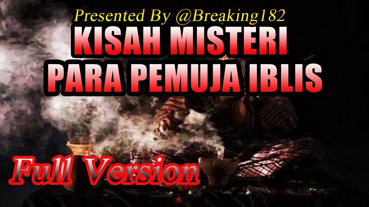 KISAH MISTERI - FULL VERSION - PARA PEMUJA IBLIS - STORY BY @BREAKING182