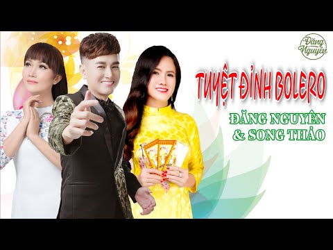 Tuyệt Đỉnh Bolero 2020 | Nhạc Vàng Hải Ngoại Hay Nhất Trước 1975 | Đăng Nguyên ft Song Thảo