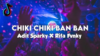 DJ CHIKI CHIKI BAN BAN  VIRAL TIKTOK  REMIX FULL BASS  Adit Sparky X Rifa Fvnky  Nwrmxx