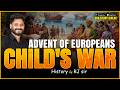 Advent of Europeans | Child's war | Praveen sir classes