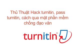 Thủ Thuật Hack turnitin.com (turnitin pass) cách qua mặt phần mềm chống đạo văn