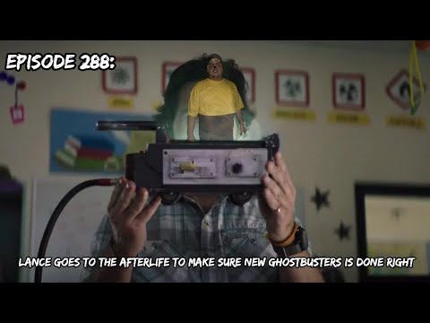 Episode 288: Lance Goes To The Afterlife To Make Sure New Ghostbusters Is Done Right