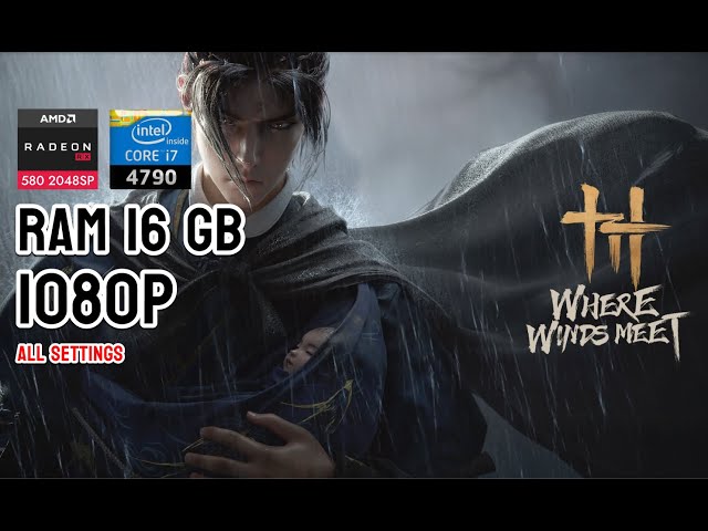 WHERE WINDS MEET - I7 4790 | AMD RX 580 2048 SP | 16 GB RAM