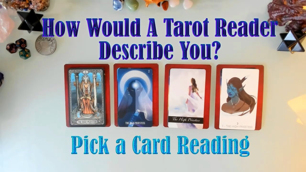 HOW WOULD A TAROT READER DESCRIBE YOU? (LOVE, WORK, FRIENDSHIP)  PICK A CARD
