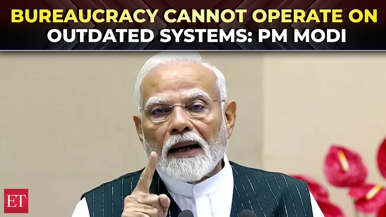 PM Modi says bureaucracy cannot operate on outdated systems | 17th ...