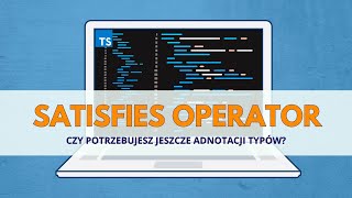 Typescript: Czym jest satisfies operator?