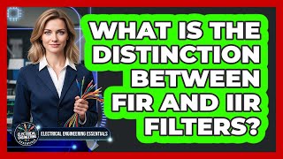 What Is the Distinction Between FIR and IIR Filters