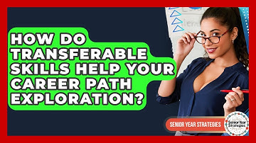 How Do Transferable Skills Help Your Career Path Exploration? - Senior Year Strategies