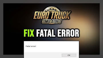 How to FIX Euro Truck Simulator 2 Fatal Error / ETS2MP Game Crashed