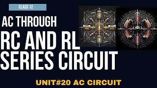 AC through RC Series and RL Series Circuit| Unit # 20 AC Circuits