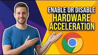How To Enable Or Disable Hardware Acceleration In Google Chrome (Easy Guide)