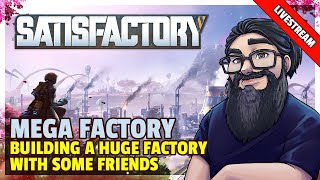 Satisfactory | Livestream | Building A Mega Factory With Some Friends - Part 17