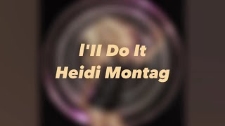 I'll Do It By Heidi Montag (LYRICS)