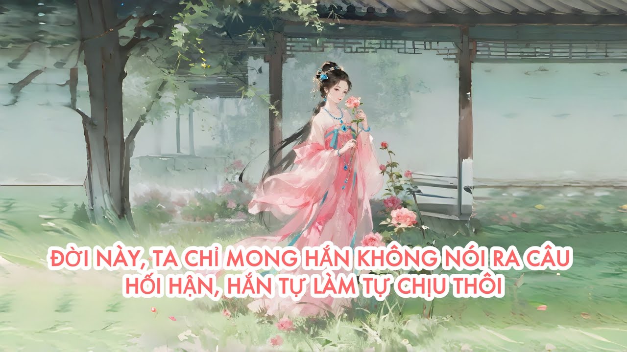 [FULL] ĐỜI NÀY, TA CHỈ MONG HẮN KHÔNG NÓI RA CÂU HỐI HẬN, HẮN TỰ LÀM TỰ CHỊU THÔI