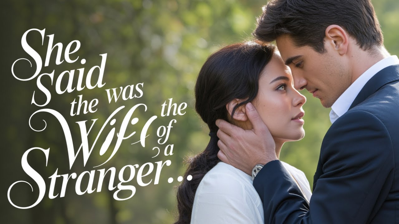 She said she was the wife of a stranger, in front of everyone, and everyone was shocked when they...