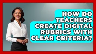 How Do Teachers Create Digital Rubrics With Clear Criteria? - Teacher Tech Toolbox