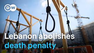 Lebanon becomes first Middle East country to abolish death penalty DW News