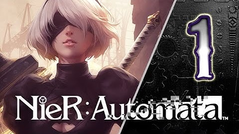NieR: Automata Walkthrough Part 1 ((PS4)) English - No Commentary